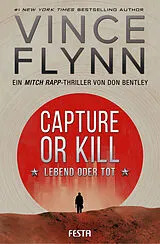 Kartonierter Einband CAPTURE OR KILL - Lebend oder tot von Vince Flynn, Don Bentley