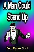 eBook (epub) A Man Could Stand Up de Ford Madox Ford