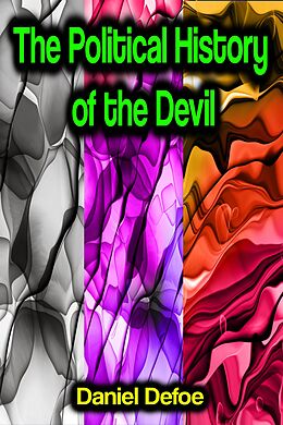 E-Book (epub) The Political History of the Devil von Daniel Defoe