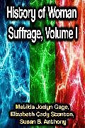 eBook (epub) History of Woman Suffrage, Volume I de Matilda Joslyn Gage, Elizabeth Cady Stanton, Susan B. Anthony