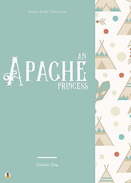 E-Book (epub) An Apache Princess von Charles King, Sheba Blake
