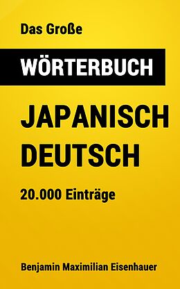 E-Book (epub) Das Große Wörterbuch Japanisch - Deutsch von Benjamin Maximilian Eisenhauer