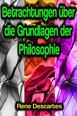 E-Book (epub) Betrachtungen über die Grundlagen der Philosophie von Rene Descartes