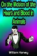 eBook (epub) On the Motion of the Heart and Blood in Animals de William Harvey