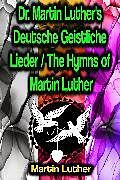 E-Book (epub) Dr. Martin Luther's Deutsche Geistliche Lieder / The Hymns of Martin Luther von Martin Luther