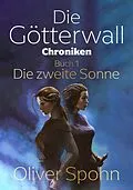 E-Book (epub) Die Götterwall-Chroniken Buch 1: Die zweite Sonne von Oliver Spohn