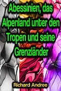 E-Book (epub) Abessinien, das Alpenland unter den Tropen und seine Grenzländer von Richard Andree