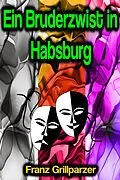E-Book (epub) Ein Bruderzwist in Habsburg von Franz Grillparzer