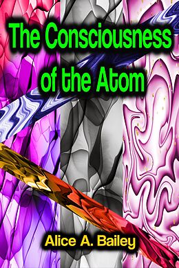 eBook (epub) The Consciousness of the Atom de Alice A. Bailey