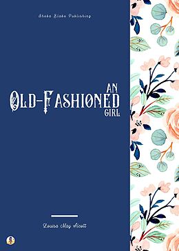 E-Book (epub) An Old-Fashioned Girl von Louisa May Alcott, Sheba Blake