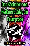 E-Book (epub) Das Käthchen von Heilbronn: Oder, die Feuerprobe von Heinrich von Kleist