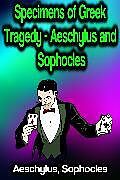 eBook (epub) Specimens of Greek Tragedy - Aeschylus and Sophocles de Aeschylus, Sophocles