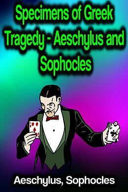 eBook (epub) Specimens of Greek Tragedy - Aeschylus and Sophocles de Aeschylus, Sophocles