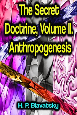 eBook (epub) The Secret Doctrine, Volume II. Anthropogenesis de H. P. Blavatsky