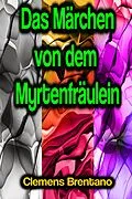 E-Book (epub) Das Märchen von dem Myrtenfräulein von Clemens Brentano