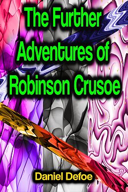 eBook (epub) The Further Adventures of Robinson Crusoe de Daniel Defoe