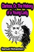 E-Book (epub) Clarissa, Or, The History of a Young Lady von Samuel Richardson