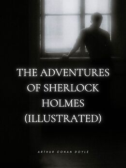 E-Book (epub) The Adventures of Sherlock Holmes (Illustrated) von Arthur Conan Doyle
