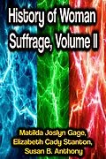 E-Book (epub) History of Woman Suffrage, Volume II von Matilda Joslyn Gage, Elizabeth Cady Stanton, Susan B. Anthony