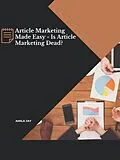 E-Book (epub) Article Marketing Made Easy - Is Article Marketing Dead? von Amila Jay