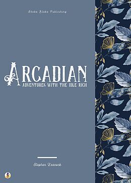 eBook (epub) Arcadian Adventures with the Idle Rich de Stephen Leacock, Sheba Blake