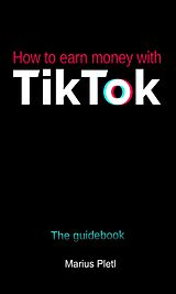 eBook (epub) How to earn money with Tik Tok de Marius Pletl