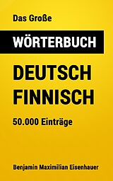 E-Book (epub) Das Große Wörterbuch Deutsch - Finnisch von Benjamin Maximilian Eisenhauer