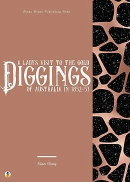 E-Book (epub) A Lady's Visit to the Gold Diggings of Australia in 1852-53 von Ellen Clacy, Sheba Blake