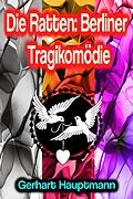 E-Book (epub) Die Ratten: Berliner Tragikomödie von Gerhart Hauptmann