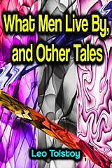 eBook (epub) What Men Live By, and Other Tales de Leo Tolstoy