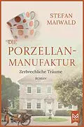 E-Book (epub) Die Porzellanmanufaktur  Zerbrechliche Träume von Stefan Maiwald