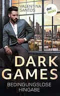 E-Book (epub) Dark Games - Bedingungslose Hingabe von Valentina Santos