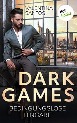 E-Book (epub) Dark Games - Bedingungslose Hingabe von Valentina Santos