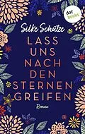 E-Book (epub) Lass uns nach den Sternen greifen - oder: Als Tom mir den Mond vom Himmel holte von Silke Schütze