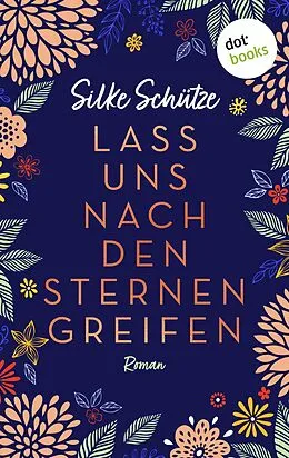 E-Book (epub) Lass uns nach den Sternen greifen - oder: Als Tom mir den Mond vom Himmel holte von Silke Schütze