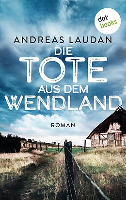 E-Book (epub) Die Tote aus dem Wendland - oder: Das weiße Mädchen von Andreas Laudan