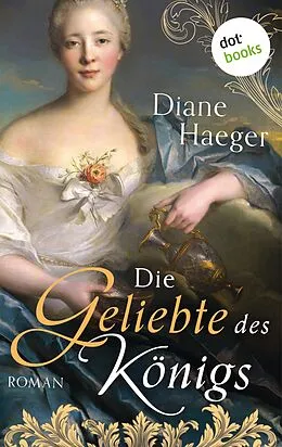 E-Book (epub) Die Geliebte des Königs von Diane Haeger