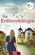 E-Book (epub) Die Erdbeerkönigin von Silke Schütze