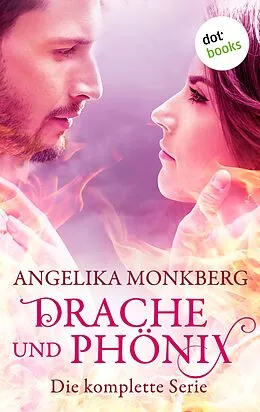 E-Book (epub) Drache und Phoenix: Die komplette Serie in einem eBook von Angelika Monkberg