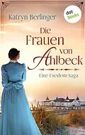 E-Book (epub) Die Frauen von Ahlbeck von Katryn Berlinger