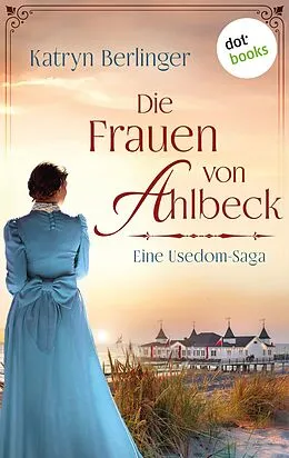 E-Book (epub) Die Frauen von Ahlbeck von Katryn Berlinger