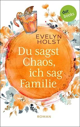 E-Book (epub) Du sagst Chaos, ich sag Familie von Evelyn Holst