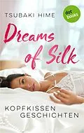 E-Book (epub) Dreams of Silk - Kopfkissengeschichten von Tsubaki Hime