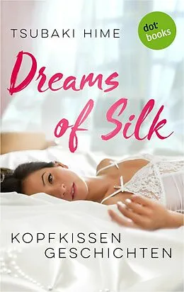 E-Book (epub) Dreams of Silk - Kopfkissengeschichten von Tsubaki Hime