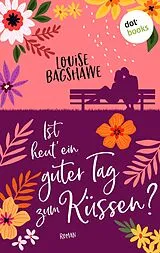 E-Book (epub) Ist heut' ein guter Tag zum Küssen? von Louise Bagshawe