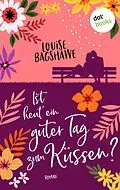E-Book (epub) Ist heut' ein guter Tag zum Küssen? von Louise Bagshawe