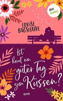 E-Book (epub) Ist heut' ein guter Tag zum Küssen? von Louise Bagshawe
