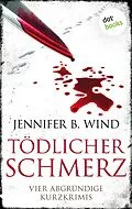 E-Book (epub) Tödlicher Schmerz von Jennifer B. Wind