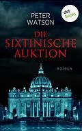 E-Book (epub) Die sixtinische Auktion von Peter Watson