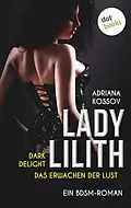 E-Book (epub) LADY LILITH: Dark Delight - Das Erwachen der Lust von Adriana Kossov